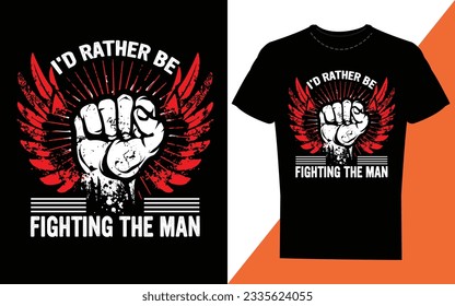 I'D RATHER BE FIGHTING THE MAN TSHIRT DESIGN