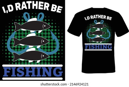 I'd rather be fishing - fisherman, boat, fish vector, fishing t shirt design...