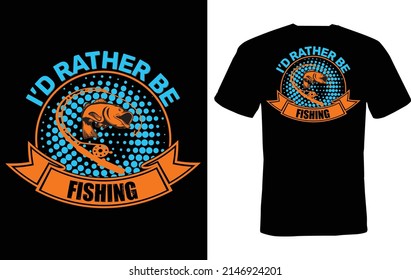 I'd rather be fishing - fisherman, boat, fish vector, fishing t shirt design...