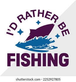 Id Rather Be Fishing SVG Printable Vector Illustration