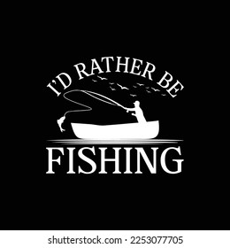  I'd Rather be Fishing SVG