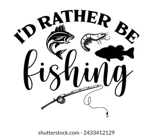I'd Rather Be Fishing Svg,Fishing Svg,Fishing Quote Svg,Fisherman Svg,Fishing Rod,Dad Svg,Fishing Dad,Father's Day,Lucky Fishing Shirt,Cut File,Commercial Use svg