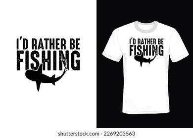 I'd Rather Be Fishing, Fishing T shirt design, vintage, typography