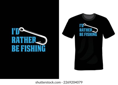 I'd Rather Be Fishing, Fishing T shirt design, vintage, typography