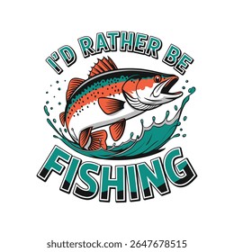 I'd rather be fishing t shirt design, fish vector