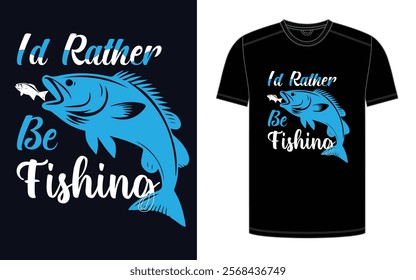 I'd Rather Be Fishing A Tale of Tranquil Waters, Vector Design Print Redy Design.