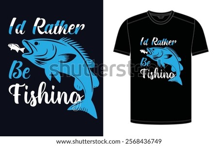 I'd Rather Be Fishing A Tale of Tranquil Waters, Vector Design Print Redy Design.