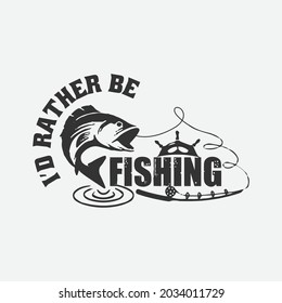 I'd rather be fishing t-shirt design vector