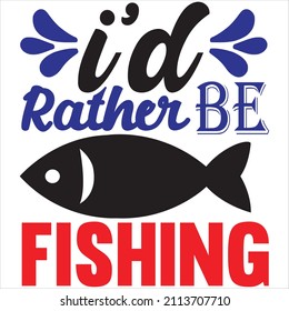 I'd rather be fishing, t-shirt design and vector file.