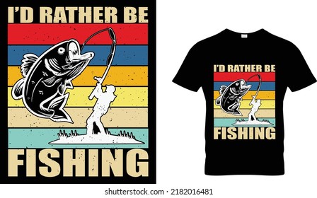 I'D RATHER BE FISHING T-SHIRT