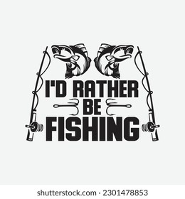 I'd Rather Be Fishing T-Shirt Fishing Fish Fisherman Gift