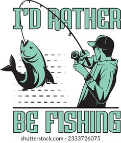 I'd rather be Fishing Fishing T-shirt Designs 