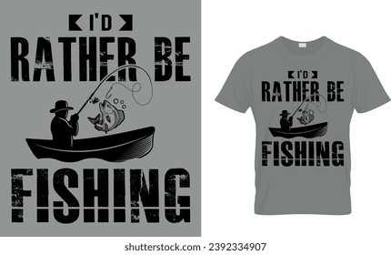 I'd Rather Be Fishing T-Shirt Design