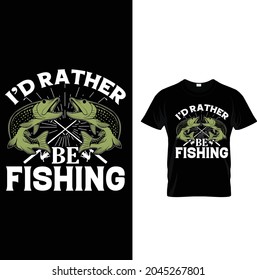 I'd rather be fishing  unique and newest t shirt design 