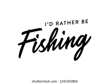 Free Free 334 I&#039;d Rather Be Fishing Svg Free SVG PNG EPS DXF File