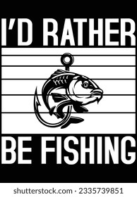 I'd rather be fishing vector art design, eps file. design file for t-shirt. SVG, EPS cuttable design file