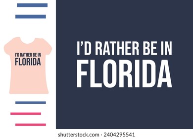 I'd rather be in florida t shirt design