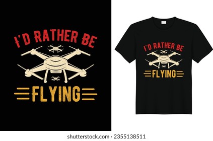 I'd Rather Be Flying, Funny Drone Lover,Vintage Drone T-shirt Design