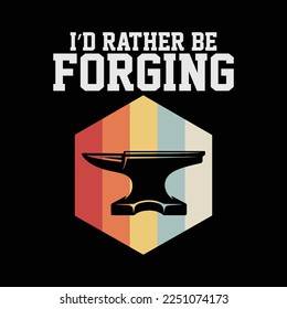 I'd Rather Be Forging Funny Forge Blacksmith