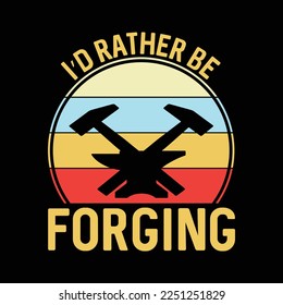 I'd Rather Be Forging Funny Forge Vintage Blacksmith