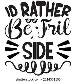 Id Rather Be Frill Side T-shirt Design Vector File.