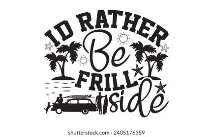 I'd Rather Be Frill Side- Summer t- shirt design, Hand drawn lettering phrase, Illustration for prints on bags, posters, cards, eps, Files for Cutting Vector illustration Template.