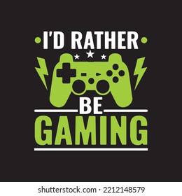 I'd rather be gaming. Gaming Gamer t-shirt design, Vector graphic, typographic poster or t-shirt.