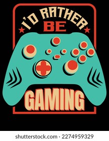 I'd rather be gaming T shirt design