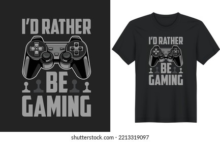 I'd Rather Be Gaming Tee Gamers and Gaming. Gaming Quotes T-Shirt Design, Posters, Greeting Cards, Textiles, and Sticker Vector Illustration