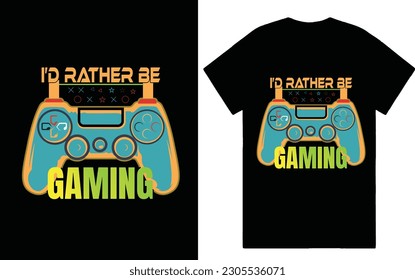 I'd rather be gaming t-shirt design