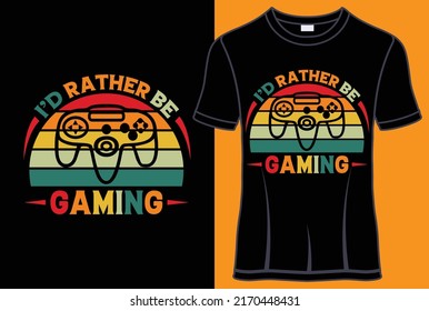 I'd rather be Gaming Typography T shirt design