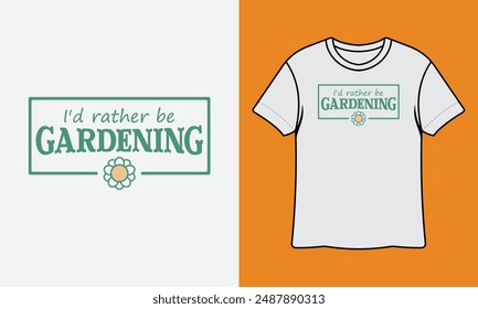 I'd Rather Be Gardening Ready To Print Gardening T Shirt Design, Wall Art, Mug, Sticker, Banner, Tee, Hoodie, Vector, Illustration