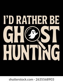 I'd Rather be Ghost Hunting