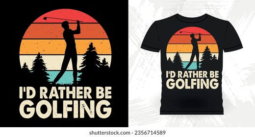 I'd Rather Be Golfing Funny Golf players golfer Retro Vintage Golfing T-shirt Design