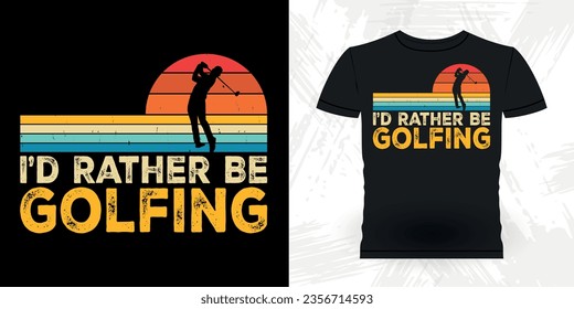 I'd Rather Be Golfing Funny Golf players golfer Retro Vintage Golfing T-shirt Design