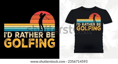I'd Rather Be Golfing Funny Golf players golfer Retro Vintage Golfing T-shirt Design