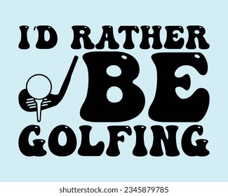 I'd Rather Be Golfing Retro Svg Design,Golf Svg Design,Golf Retro SVG Design,funny Retro golf svg,Golfing svg,golf tee svg,funny golf Retro Design, golf lover,Sports svg,Golf Mom SVG,Golf Dad