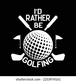 I'D RATHER BE GOLFING T SHIRT, FUNNY GOLF TEE