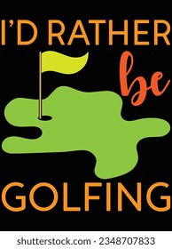 I'd rather be golfing vector art design, eps file. design file for t-shirt. SVG, EPS cuttable design file