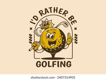 Prefiero jugar golf. Ilustración de un personaje de mascota de época en una pelota de golf sosteniendo un palo de golf