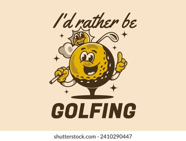 I'd rather be golfing. Vintage mascot character illustration of a golf ball holding a golf stick