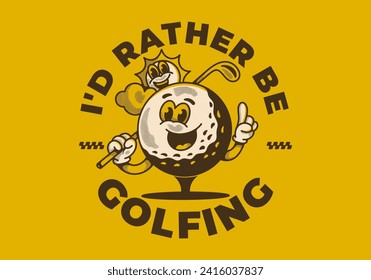 I'd rather be golfing. Vintage mascot character illustration of a golf ball holding a golf stick