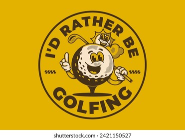 I'd rather be golfing. Vintage mascot character illustration of a golf ball holding a golf stick