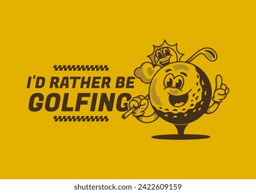 I'd rather be golfing. Vintage mascot character illustration of a golf ball holding a golf stick