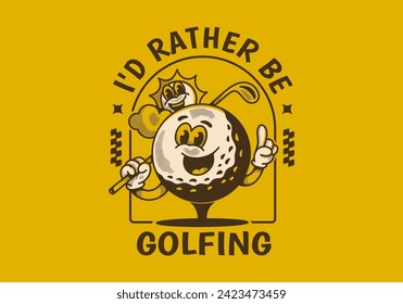 I'd rather be golfing. Vintage mascot character illustration of a golf ball holding a golf stick