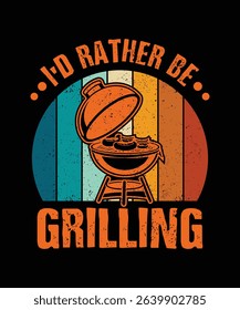 I'd Rather be Grilling T-shirt Design, Retro Vintage Background Barbecue Vector Typography Template