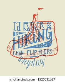 I'd rather be in hiking boots than in flip flops any day - hiker with a aflag on the mountain top - vintage lettering style t-shirt design print