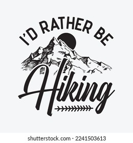 I'd Rather Be Hiking funny t-shirt design