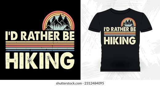 I'd Rather Be Hiking Funny Outdoor Adventure Lover Mountain Nature Retro Vintage Hiking T-shirt Design