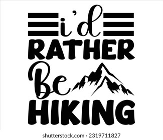 I'd Rather Be Hiking Svg Design, Hiking Svg Design, Mountain illustration, outdoor adventure ,Outdoor Adventure Inspiring Motivation Quote, camping, hiking svg
